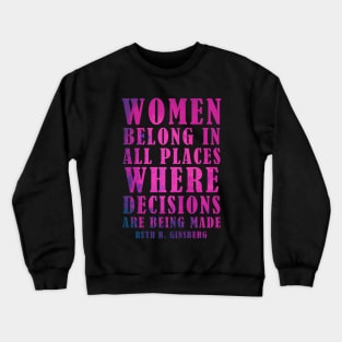 Women Belong In All Places Where Decisions Are Being Made - RBG Crewneck Sweatshirt